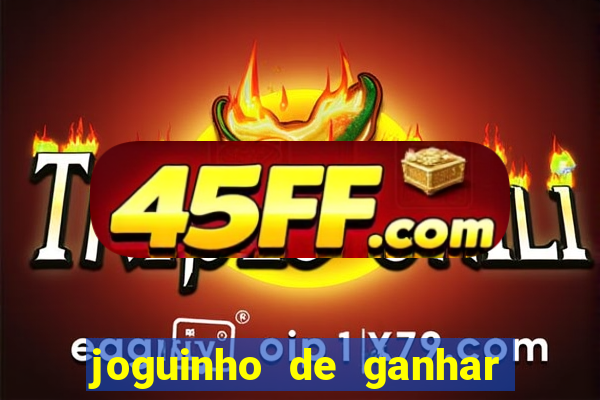 joguinho de ganhar dinheiro grátis
